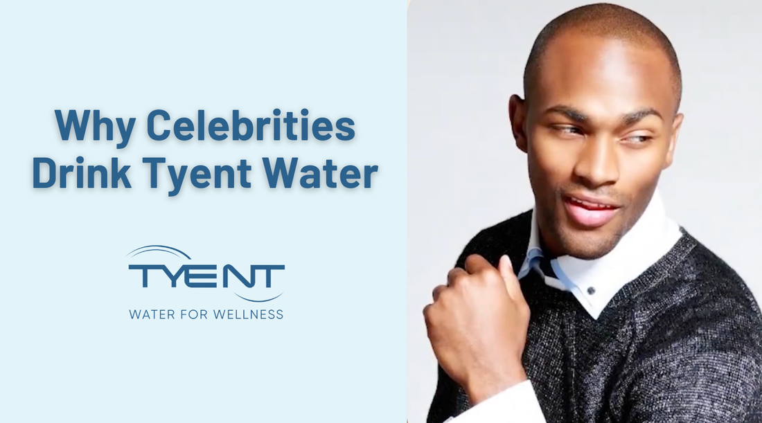 Why Celebrities Drink Tyent Water