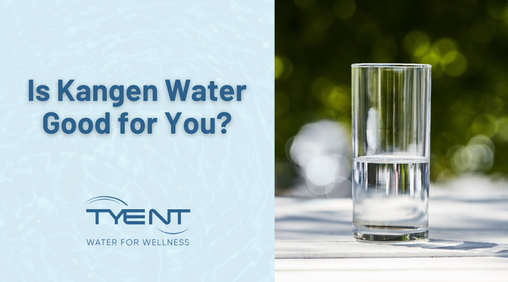 Is Kangen Water Good for You? + Why Choose Tyent